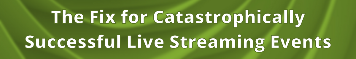TreeDN - The Fix for Catastrophically Successful Live Streaming Events